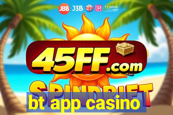 bt app casino
